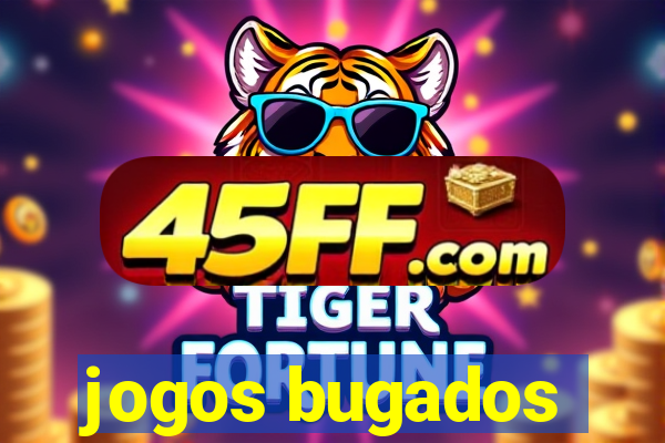 jogos bugados